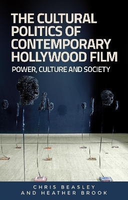 The Cultural Politics of Contemporary Hollywood Film - Chris Beasley, Heather Brook