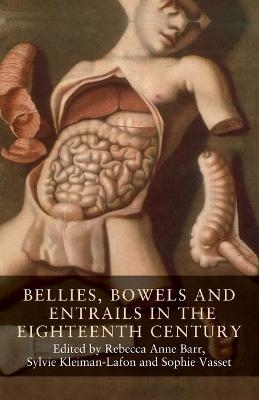 Bellies, Bowels and Entrails in the Eighteenth Century - 