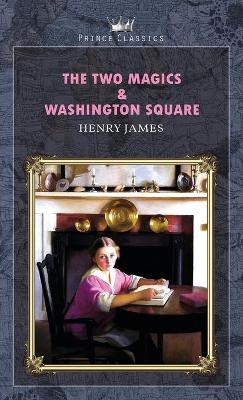 The Two Magics & Washington Square - Henry James