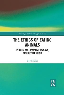 The Ethics of Eating Animals - Bob Fischer