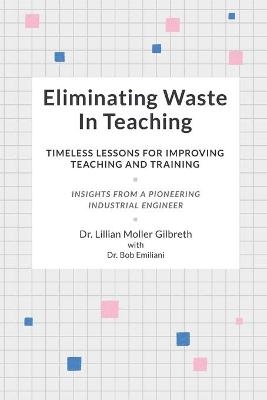 Eliminating Waste In Teaching - Bob Emiliani, Lillian Moller Gilbreth