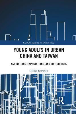 Young Adults in Urban China and Taiwan - Désirée Remmert