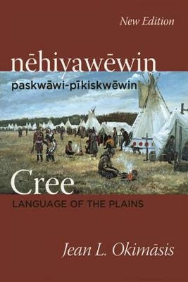Cree: Language of the Plains - Jean L. Okimasis