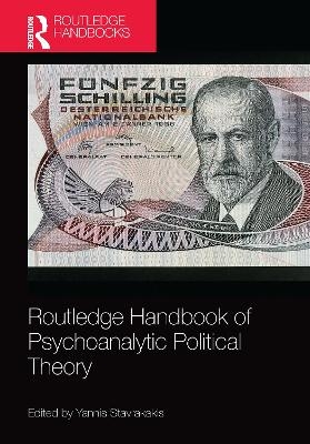Routledge Handbook of Psychoanalytic Political Theory - Yannis Stavrakakis