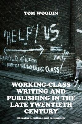 Working-Class Writing and Publishing in the Late Twentieth Century - Tom Woodin