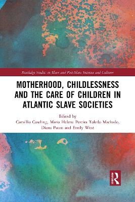 Motherhood, Childlessness and the Care of Children in Atlantic Slave Societies - 