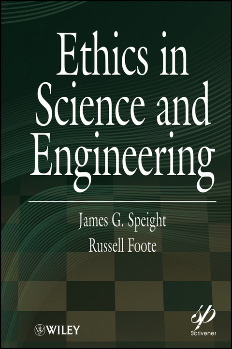 Ethics in Science and Engineering -  Russell Foote,  James G. Speight