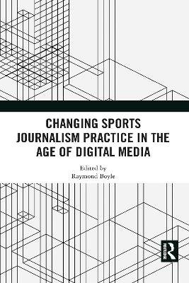 Changing Sports Journalism Practice in the Age of Digital Media - 