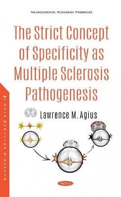 The Strict Concept of Specificity as Multiple Sclerosis Pathogenesis - Lawrence M Agius