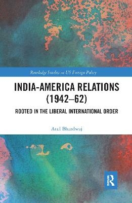 India-America Relations (1942-62) - Atul Bhardwaj