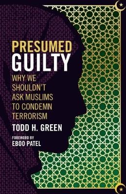 Presumed Guilty - Todd H. Green, Eboo Patel