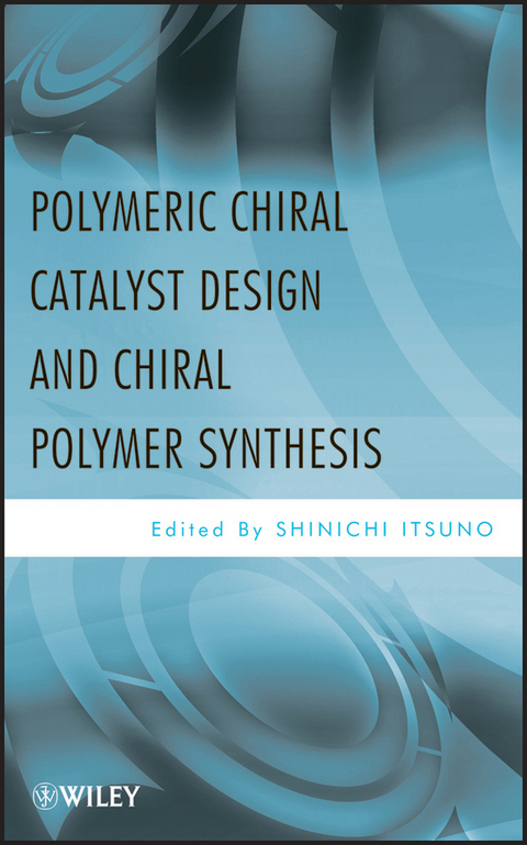 Polymeric Chiral Catalyst Design and Chiral Polymer Synthesis - 