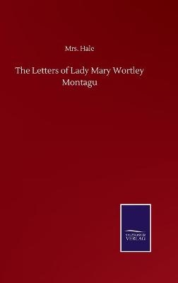 The Letters of Lady Mary Wortley Montagu -  Hale