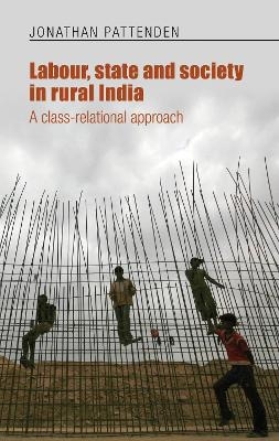 Labour, State and Society in Rural India - Jonathan Pattenden