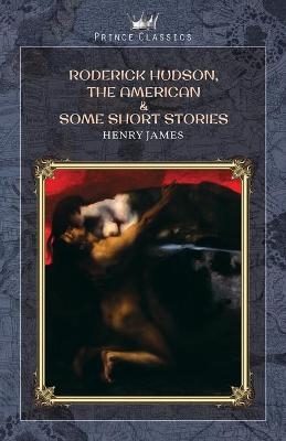 Roderick Hudson, The American & Some Short Stories - Henry James
