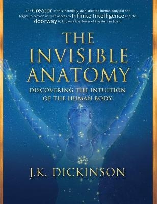 The Invisible Anatomy - J K Dickinson
