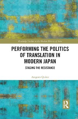 Performing the Politics of Translation in Modern Japan - Aragorn Quinn