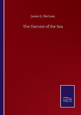 The Harvest of the Sea - James G. Bertram