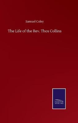 The Life of the Rev. Thos Collins - Samuel Coley