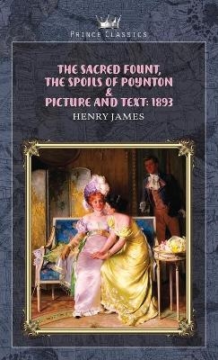 The Sacred Fount, The Spoils of Poynton & Picture and Text - Henry James