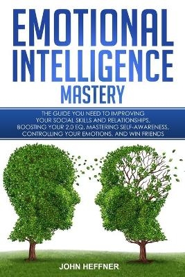 Emotional Intelligence Mastery - John Heffner