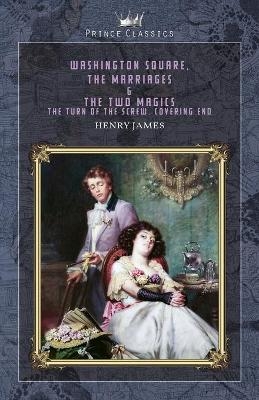 Washington Square, The Marriages & The Two Magics - Henry James
