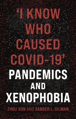 'I Know Who Caused COVID-19' - Zhou Xun, Sander L. Gilman