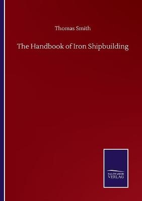 The Handbook of Iron Shipbuilding - Thomas Smith