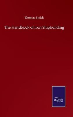 The Handbook of Iron Shipbuilding - Thomas Smith