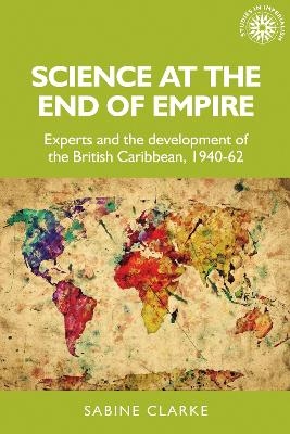 Science at the End of Empire - Sabine Clarke