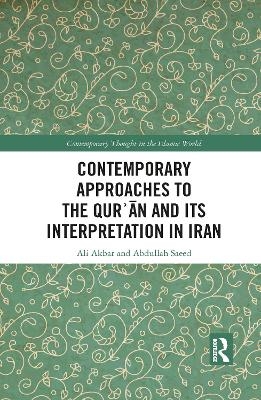 Contemporary Approaches to the Qurʾan and its Interpretation in Iran - Ali Akbar, Abdullah Saeed