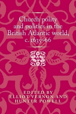 Church Polity and Politics in the British Atlantic World, c. 1635–66 - 