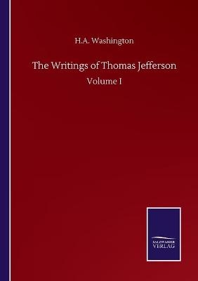 The Writings of Thomas Jefferson - H. A. Washington