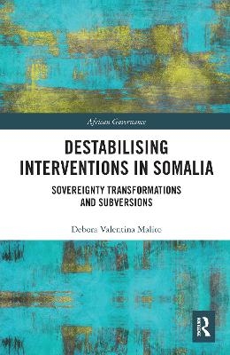 Destabilising Interventions in Somalia - Debora Valentina MALITO
