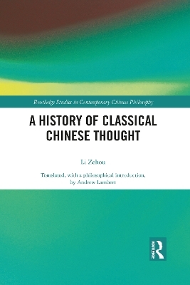 A History of Classical Chinese Thought - Zehou Li