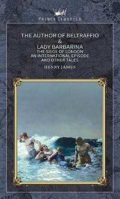 The Author of Beltraffio & Lady Barbarina - Henry James