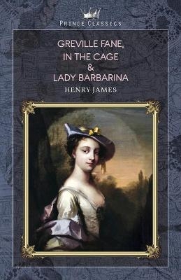 Greville Fane, In the Cage & Lady Barbarina - Henry James