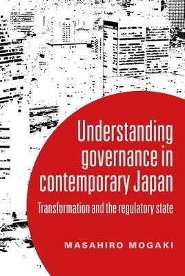 Understanding Governance in Contemporary Japan - Masahiro Mogaki