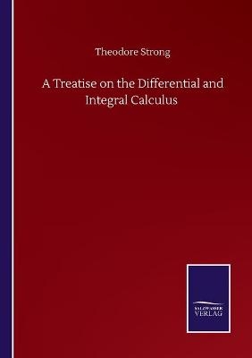A Treatise on the Differential and Integral Calculus - Theodore Strong