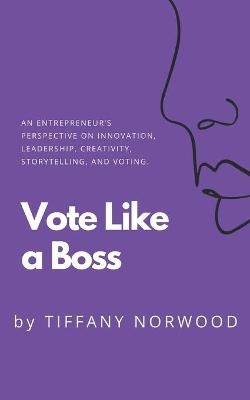 Vote Like a Boss - Tiffany Norwood