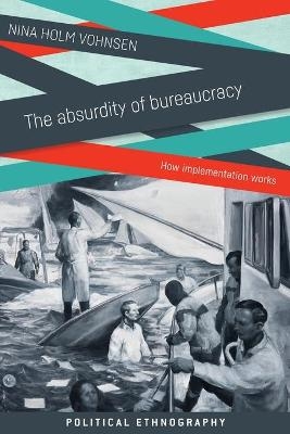 The Absurdity of Bureaucracy - Nina Holm Vohnsen