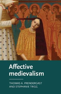 Affective Medievalism - Thomas A. Prendergast, Stephanie Trigg