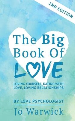 The Big Book Of Love - Loving Yourself, Dating With Love, Loving Relationship - Jo Warwick