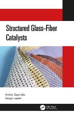 Structured Glass-Fiber Catalysts - Andrey Zagoruiko, Sergey Lopatin