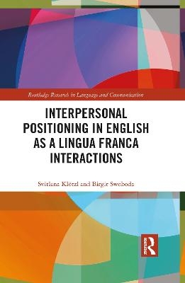 Interpersonal Positioning in English as a Lingua Franca Interactions - Svitlana Klötzl, Birgit Swoboda