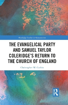 The Evangelical Party and Samuel Taylor Coleridge’s Return to the Church of England - Christopher Corbin