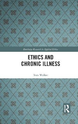 Ethics and Chronic Illness - Tom Walker
