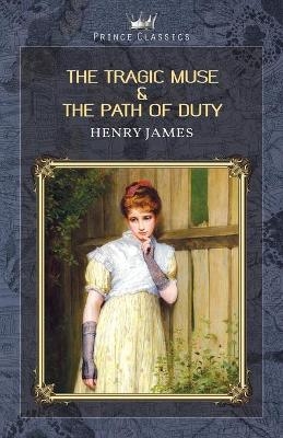 The Tragic Muse & The Path Of Duty - Henry James