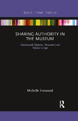 Sharing Authority in the Museum - Michelle Horwood