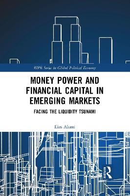 Money Power and Financial Capital in Emerging Markets - Ilias Alami